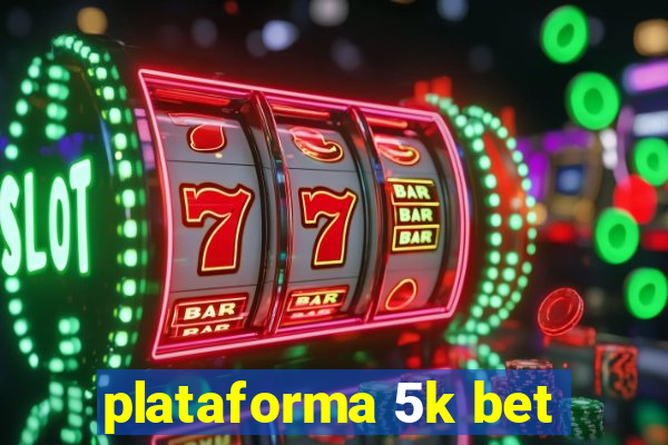 plataforma 5k bet